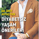 Dr. Umit AKTAŞ’tan Diyabetsiz Yaşam Önerileri / Milliyet Pazar