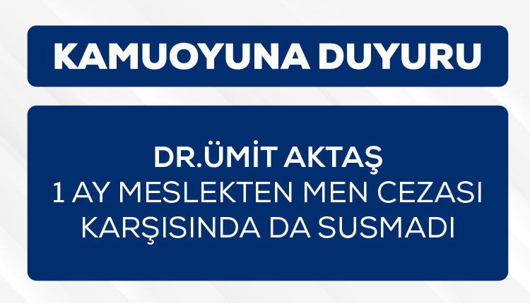 ÜMİT AKTAŞ, 1 AY MESLEKTEN MEN CEZASI KARŞISINDA DA SUSMADI